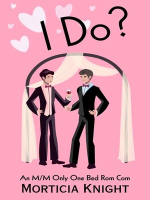 cover image of I Do? an M/M Only One Bed Rom Com